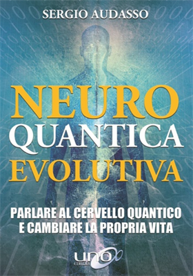 9788899912604-Neuro quantica evolutiva. Parlare al cervello quantico e cambiare la propria vit